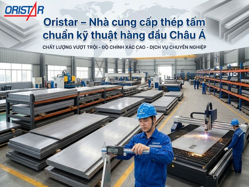 Oristar – Nhà cung cấp thép tấm chuẩn kỹ thuật hàng đầu Châu Á
